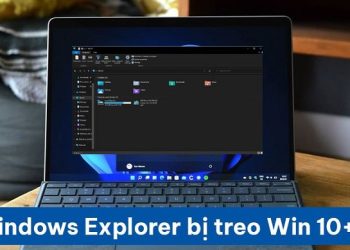 Windows Explorer bị treo Win 10+11
