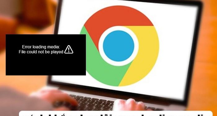 cách khắc phục lỗi error loading media