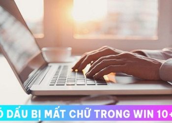 gõ dấu bị mất chữ trong Win 10+11