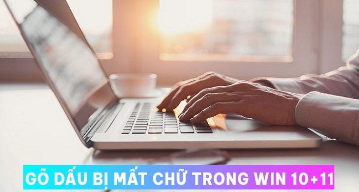 gõ dấu bị mất chữ trong Win 10+11