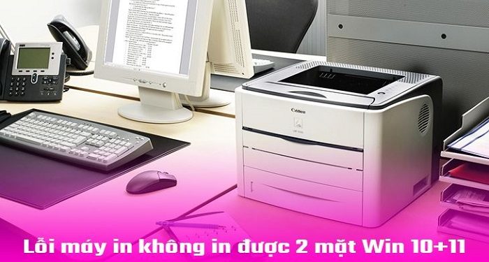 Lỗi máy in không in được 2 mặt Win 11