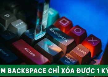 phím Backspace chỉ xóa được 1 ký tự