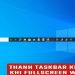 Thanh taskbar không ẩn khi fullscreen Win 10/11