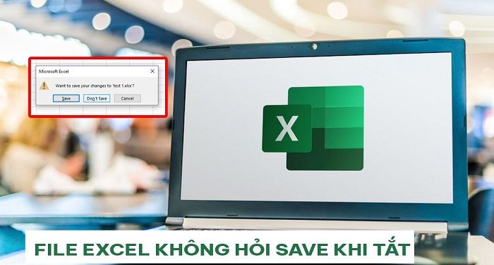 file Excel không hỏi save khi tắt