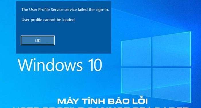 Máy tính báo lỗi user profile cannot be loaded