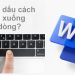 Bấm dấu cách bị xuống dòng