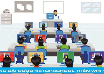 không cài được Netop School trên Win 10 +11