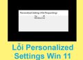 Lỗi Personalized Settings Win 11