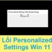 Lỗi Personalized Settings Win 11