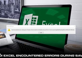 Lỗi Excel encountered Errors during save