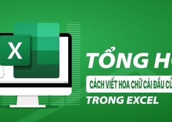 cách viết hoa chữ cái đầu của họ tên trong Excel