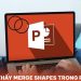 không tìm thấy merge shapes trong PowerPoint