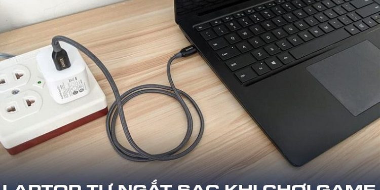 Laptop tự ngắt sạc khi chơi game