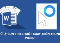 Sửa lỗi con trỏ chuột xoay tròn trong Word
