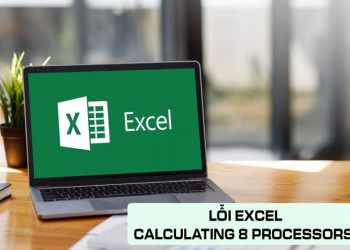 Lỗi Excel calculating 8 processors