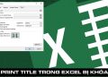 Print title trong Excel bị khóa