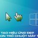 tạo hiệu ứng đẹp cho con trỏ chuột máy tính