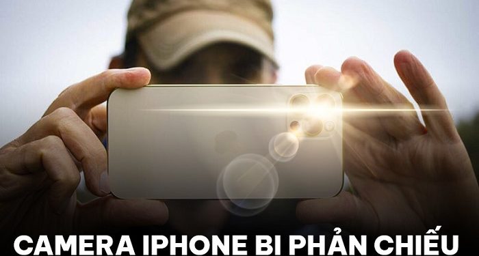 camera iPhone bị phản chiếu