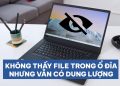 Không thấy file trong ổ đĩa nhưng vẫn có dung lượng