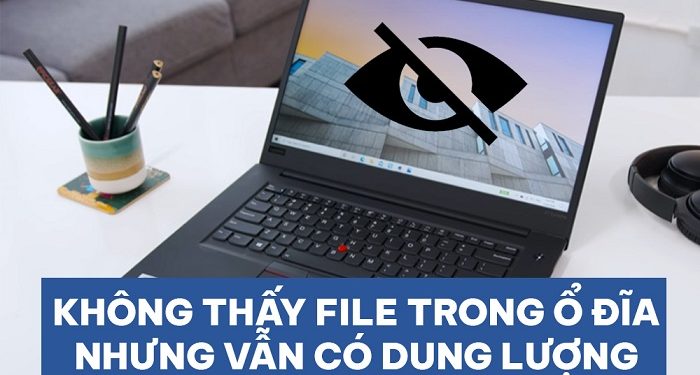 Không thấy file trong ổ đĩa nhưng vẫn có dung lượng