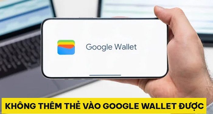 Không thêm thẻ vào Google Wallet được