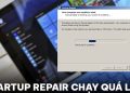 Làm gì khi Startup Repair chạy quá lâu?