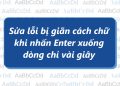 Sửa lỗi bị giãn cách chữ khi nhấn Enter xuống dòng chỉ vài giây