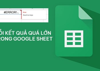 Lỗi kết quả quá lớn trên Google Sheet