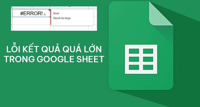 Lỗi kết quả quá lớn trên Google Sheet