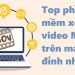 Top phần mềm xem video MOV trên máy tính đỉnh nhất