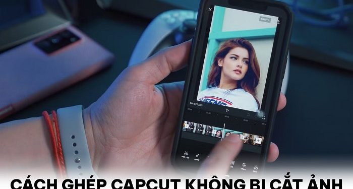 Cách ghép CapCut không bị cắt ảnh