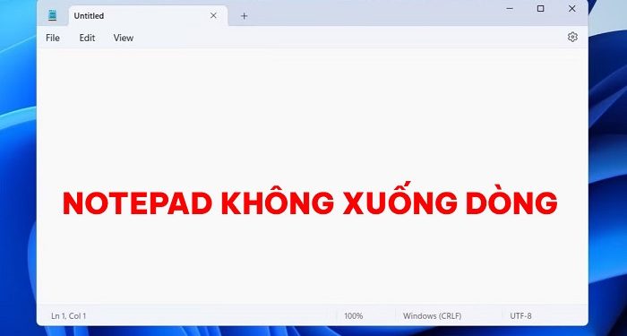 Fix lỗi Notepad không xuống dòng