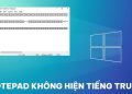 Notepad không hiện tiếng Trung