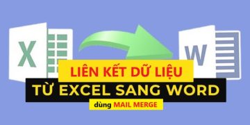 Cách liên kết dữ liệu từ Excel sang Word dùng Mail Merge