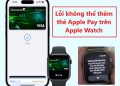 Lỗi không thể thêm thẻ Apple Pay trên Apple Watch