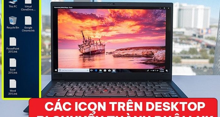 các icon trên desktop bị chuyển thành đuôi lnk