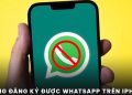 không đăng ký được WhatsApp trên iPhone