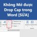 Sao không Mở được Drop Cap trong Word [SỬA]