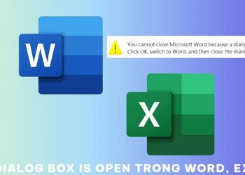Lỗi dialog box is open trong Word, Excel