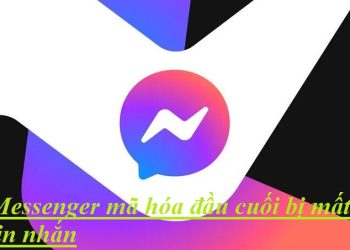Messenger mã hoá đầu cuối bị mất tin nhắn