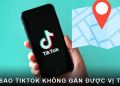 Tại sao TikTok không gắn được vị trí