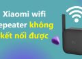 Xiaomi wifi repeater không kết nối được