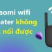 Xiaomi wifi repeater không kết nối được