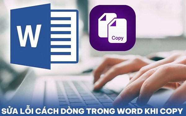 Cách sửa lỗi cách dòng trong Word khi copy
