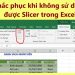 không sử dụng được Slicer trong Excel