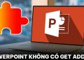 PowerPoint không có get Add ins