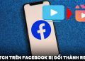 Watch trên Facebook bị đổi thành Reels