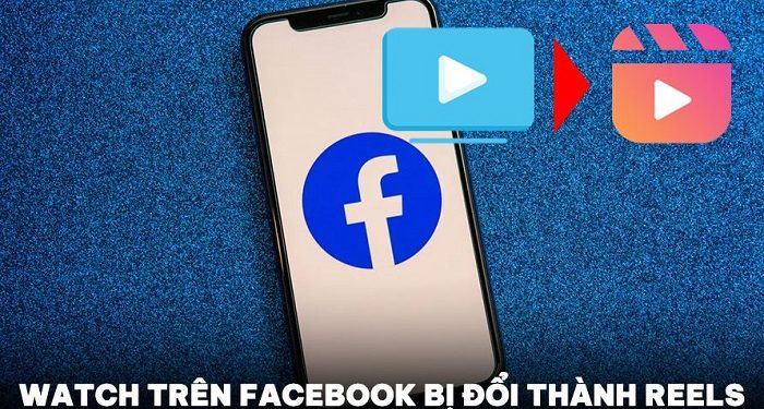 Watch trên Facebook bị đổi thành Reels