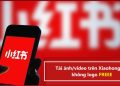 Tải ảnh/video trên Xiaohongshu không logo