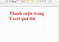 Thanh cuộn trong Excel quá dài